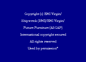 Copymht (c) EMI Virgin!
Shipwreck (BMIJIEMI Virgin!
Futum Furnitum (ASCAP)
Inwrnmioxml copyright accumd
A11 ughu moaned

Used by pmnon
