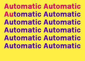 Automatic Automatic
Automatic Automatic
Automatic Automatic
Automatic Automatic
Automatic Automatic
Automatic Automatic