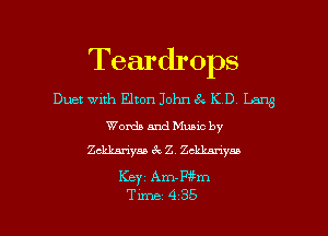 Teardrops
Duet with Elton John 8e K D Lang

Words and Muuc by
chkm'iyaa 6 . Z. Zdimuym

Keyz Am-Wm

Time 435 l