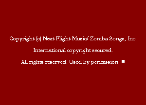 Copyright (0) Next Flight Musicl Zomba Songs, Inc.
Inmn'onsl copyright Banned.

All rights named. Used by pmm'ssion. I