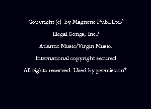 Copyright (c) by Magnetic Publ. LDCU
Illegal Songs, Incf
Atlantic Muaichirgin Munic.
Inman'onsl copyright secured

All rights ma-md Used by pmboiod'