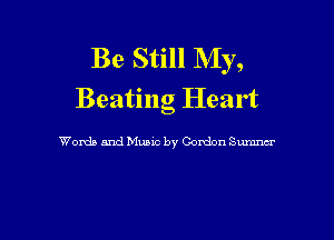 Be Still My,
Beating Heart

Womb and Music by Gordon Sumnm'