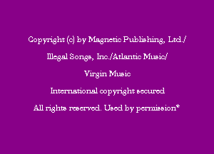 Copyright (c) by Magnetic Publiahing, Ltd!
Illegal Songs, IncfAtJantic MuniCJ
Virgin Music
hmationsl copyright scoured

All rights mantel. Uaod by pen'rcmmLtzmt