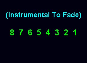 (Instrumental To Fade)

87654321