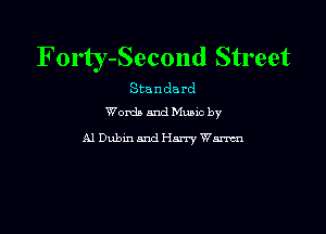 F orty-Second Street

Standard
Words and Mums by

A1 DubinandHan'y Wm