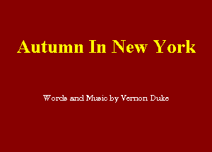 Autumn In New York

Womb and Munc by Vernon Dukc