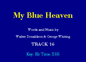 My Blue Heaven

Words and Mumc by
Walwr Donaldson 3c George Whmne

TRACK 16

Key Eleme 255