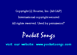 Copyright (c) Boumc, Inc. (ASCAPJ
Inmn'onsl copyright Bocuxcd

All rights named. Used by pmnisbion

Doom 50W

visit our websitez m.pocketsongs.com