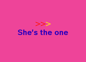 She's the one