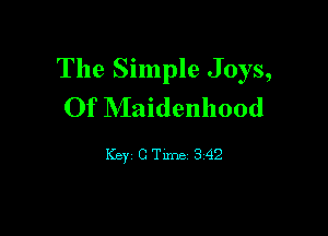 The Simple Joys,
Of Maidenhood

Key CTxme 342