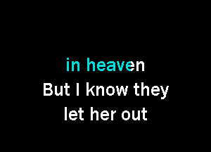 in heaven

But I know they
Ietherout