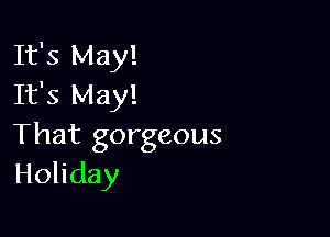 It's May!
It's May!

That gorgeous
Holiday