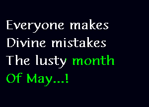 Everyone makes
Divine mista kes

The lusty month
Of May...!