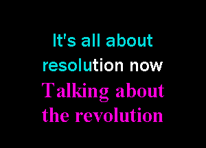 It's all about
resolution now

Talking about
the revolution
