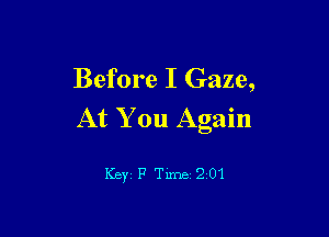 Before I Gaze,
At You Again

Keyi P Time 201