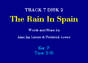 TRACK 7 DISK 2

The Rain In Spain

Words and Music by

Alanlay me'EcFmdm'ick Loewe

ICBYI F
TiIDBI 205