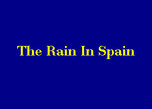 The Rain In Spain