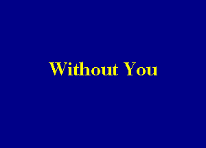 Without You