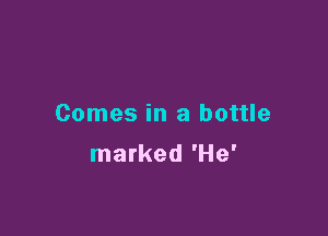 Comes in a bottle

marked 'He'