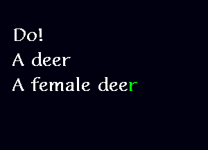 Do!
A deer

A female deer