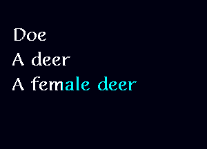 Doe
A deer

A female deer