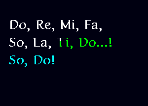 Do, Re, Mi, Fa,
50, La, Ti, Do...!

50, Do!