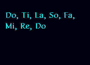 Do, Ti, La, 50, Fa,
Mi, Re, Do