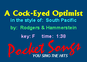 A Cock-Eyed Optimist

in the style ofz South Pacific
byz Rodgers 8. Hammerstein

keyz F timer 1238

YOU SING THE HITS