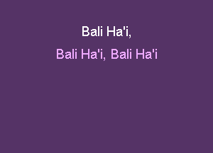 Bali Ha'i,
Bali Ha'i, Bali Ha'i