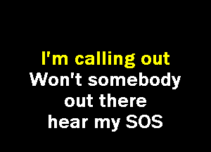 I'm calling out

Won't somebody
out there
hear my 805