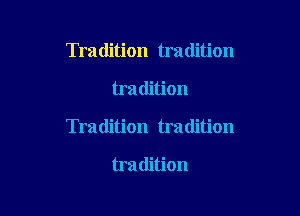 Tradition tradition

tradition

Tradition tradition

tra dition