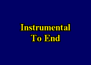 Instrument al

To End