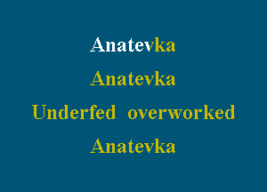 Anatevka

Anatevka

Underfed overworked

Anatevka