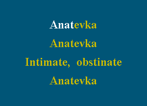 Anatevka

Anatevka

Intimate, obstinate

Anatevka