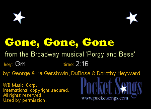 I? 451

Gone, Gone, Gone
from the Broadway musmal 'Porgy and 8939'

key Gm 1m 2 16
byi 080(98 3 Ira Gershwxn, OuBose 8 Dorothy Hayward

W8 MJSlc Corpv
Imemational copynght secured
NI rights reserved

Used by permission Mmm