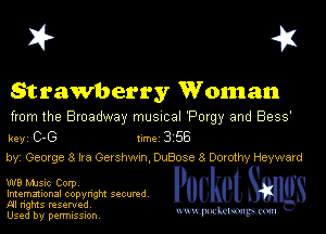 I? 451

Strawberry Woman
from the Broadway musmal 'Porgy and 8939'

key C-G Inc 3 56
byi 080(98 3 Ira Gershwxn, OuBose 8 Dorothy Hayward

W8 MJSlc Corpv
Imemational copynght secured
NI rights reserved

Used by permission Mmm