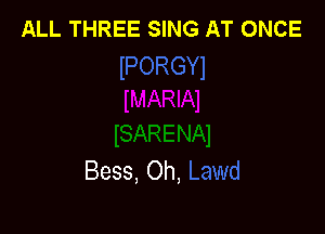 ALL THREE SING AT ONCE