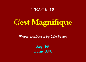 TRACK 15

C'est Magnifique

Words and Music by Cole Pom

Keyz W
Tune 3 00