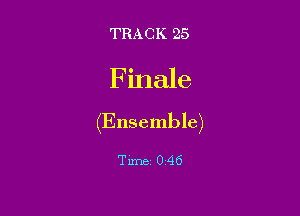 TRACK 25

Finale

(Ensemble)

Timez 046
