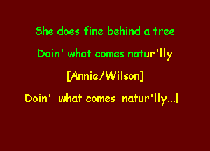 She does fine behind a free

Doin' what comes nafur'lly

IAnnicIWilsonl

Doin' whaf comes natur'lly...!