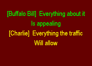 IBuFfan Billl Everything about it
Is appealing

ICharliel Everything the traffic
Will allow