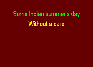 Some Indian summefs day
Without a care