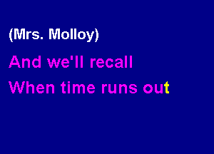 (Mrs. Molloy)