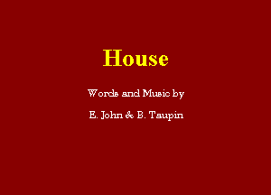 House

Words and Mums by

E. John 6x B Taupm