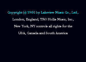 Copyright (c) 1960 by Lakm'icw Music Co., Ltd,
London, England TRO Hollis Music, Inc,
New York NY controls all rights for tho

USA, Canada and South Amm'ica