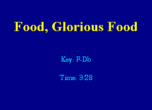 Food, Glorious Food

Key P-Db

Tune 3'28
