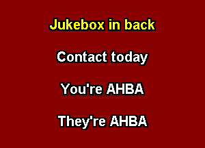 Jukebox in back

Contact today

You're AHBA

They're AHBA