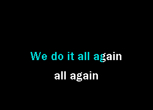 leads to sorrow

We do it all again

all again