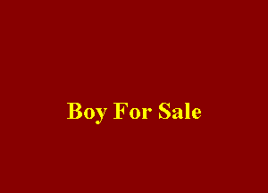 Boy For Sale