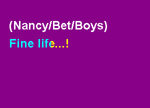 (NancyIBetIBoys)
Fine life...!